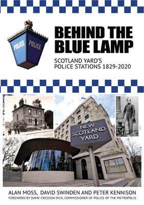 Behind the Blue Lamp: Scotland Yard's Police Stations 1829-2020