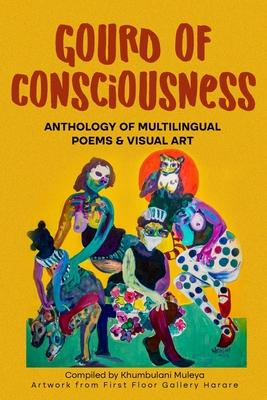 Gourd of Consciousness Anthology of Multilingual Poems and Visual Art: In colour