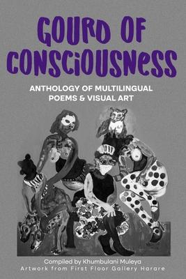 Gourd of Consciousness Anthology of Multilingual Poems and Visual Art: In black & white