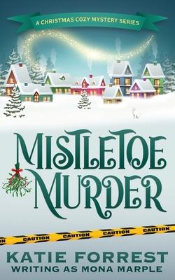 Mistletoe Murder: A Christmas Cozy Mystery Series Book 4