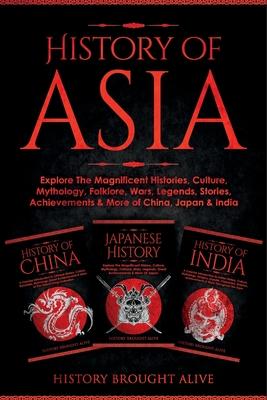 History of Asia: Explore The Magnificent Histories, Culture, Mythology, Folklore, Wars, Legends, Stories, Achievements & More of China, Japan & India: Subscription
