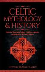 Celtic Mythology & History: Explore Timeless Tales, Folklore, Religion, Magic, Legendary Stories & More: Ireland, Scotland, Great Britain, Wales Subscription