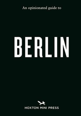 An Opinionated Guide to Berlin