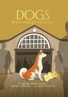 Dogs Who Changed the World: 50 Dogs Who Altered History, Inspired Literature... or Ruined Everything Subscription