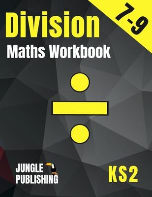 Division Maths Workbook for 7-9 Year Olds: Dividing Practice Worksheets - Word Problems - Word Searches KS2 Maths Book: Year 3 and Year 4- P4/P5 Grade