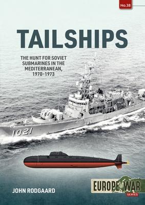 Tailships: The Hunt for Soviet Submarines in the Mediterranean, 1970-1973