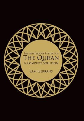 The Mysterious Letters of the Qur'an: A Complete Solution