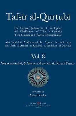 Tafsir al-Qurtubi Vol. 8 S&#363;rat al-Anf&#257;l - Booty, S&#363;rat at-Tawbah - Repentance & S&#363;rah Y&#363;nus - Jonah