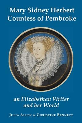 Mary Sidney Herbert, Countess of Pembroke: an Elizabethan writer and her world