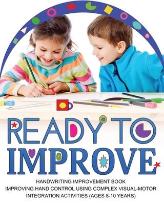 Ready to Improve: Handwriting Improvement Activity book(age: 8-10 years); Improving hand control using complex visual-Motor Integration