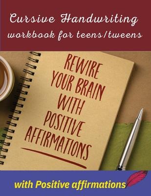 Cursive handwriting workbook for teens/tweens with positive affirmation: Handwriting Practice workbook for teens/tweens: Handwriting Practice workbook