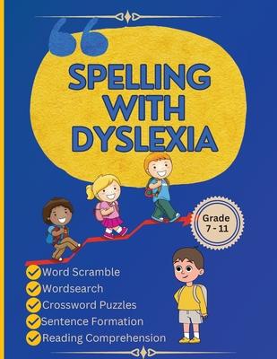 Spelling with Dyslexia: Dyslexic Tool for Kids: Mastering Spelling with 20 Engaging Lessons, 120 Words, and 270 Activities to Differentiate Si