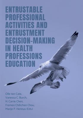 Entrustable Professional Activities and Entrustment Decision-Making in Health Professions Education