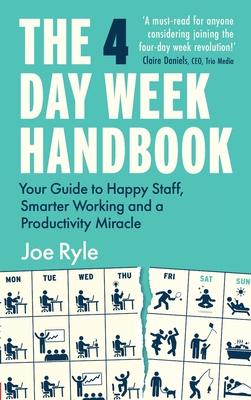 The 4 Day Week Handbook: Your Guide to Happy Staff, Smarter Working and a Productivity Miracle