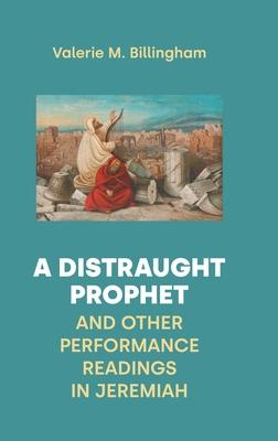 A Distraught Prophet and Other Performance Readings in Jeremiah