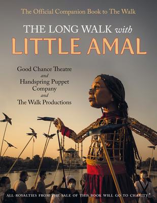 The Long Walk with Little Amal: The Official Companion Book to 'The Walk', 8000 Kms Along the Southern Refugee Route from Turkey to the U.K.