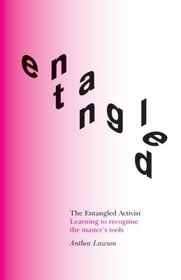 The Entangled Activist: Learning to recognise the master's tools