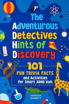 101 Fun Trivia Facts and Activities for Smart ADHD Kids - The Adventurous Detectives: Hints of Discovery