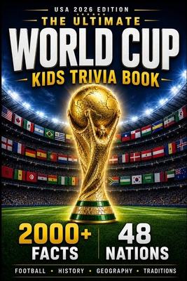 The Ultimate World Cup Kids Trivia Book: 2000+ Fun Facts About Football, History, Geography & Traditions from All 48 Nations Subscription