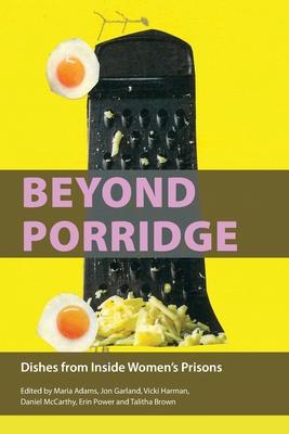 Beyond Porridge: Dishes from Inside Women's Prisons