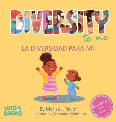 Diversity to me/ La diversidad para m: a bilingual English Spanish Children's book/ un libro bilinge para nios en ingls y espaol