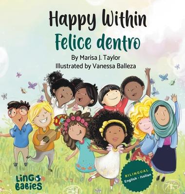 Happy within/ Felice dentro: English - Italian Bilingual Children's Book / Libri per Bambini Bilingue Italiano Inglese da 3-6 anni