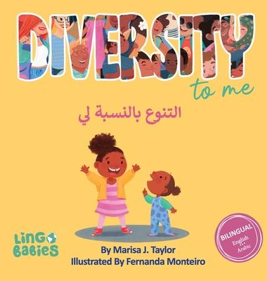 Diversity to me /&#1575;&#1604;&#1578;&#1606;&#1608;&#1593; &#1576;&#1575;&#1604;&#1606;&#1587;&#1576;&#1577; &#1604;&#1610;: Children's Bilingual Boo