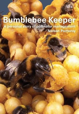 Bumblebee Keeper: a personal story of pollinator management