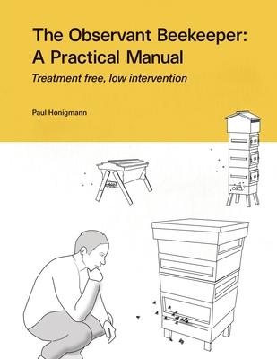 The Observant Beekeeper: Treatment free, low intervention