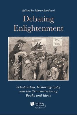 Debating Enlightenment: Scholarship, Historiography and the Transmission of Books and Ideas Subscription
