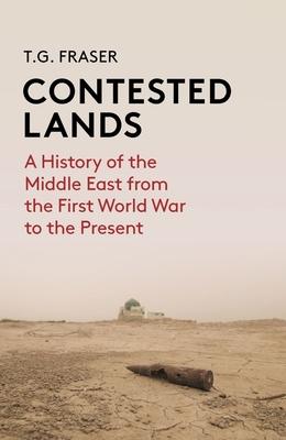 Contested Lands: A History of the Middle East from the First World War to the Present