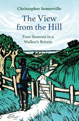 The View from the Hill: Four Seasons in a Walker's Britain