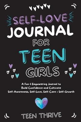 The Self-Love Journal for Teen Girls: A Fun and Empowering Journal to Build Confidence and Cultivate Self-Awareness, Self-Love, Self-Care and Self-Gro Subscription