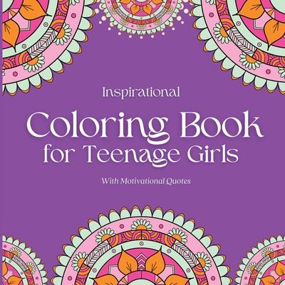 Inspirational Coloring Book for Teenage Girls: With Original Motivational Quotes