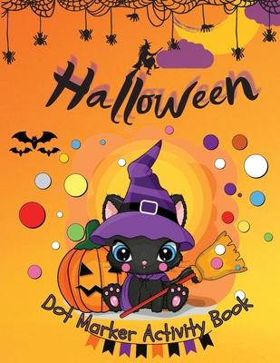 Halloween Dot Marker Activity Book: Dot Markers Activity Book: Cute and Spooky Cats, Witches, Ghosts, Pumpkins and much more Easy Guided BIG DOTS Gift