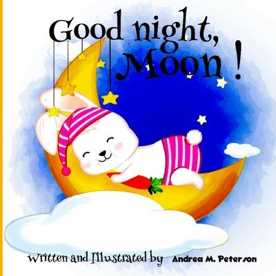 Good Night, Moon!: A Cozy Bed time Story Book for Toddlers with beautiful Nursery Rhymes Lyrics 24 Colored Pages with Cute Designs featur