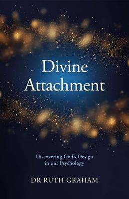 Divine Attachment: Discovering God's Design in Our Psychology