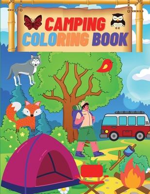 Camping Coloring Book: Camping Coloring Books For Kids Ages 4-8, 8-12 or Preschool, Toddlers, Preschoolers Activity Book for Kids