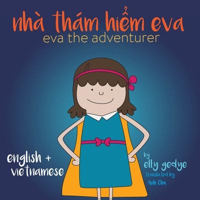 Eva the Adventurer. Nh Thm Hi&#7875;m Eva: Bilingual Book: English and Ti&#7871;ng Vi&#7879;t (Vietnamese)