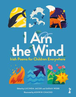 I Am the Wind: Irish Poems for Children Everywhere: Irish Poems for Children Everywhere