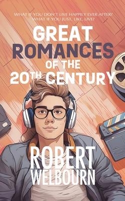 Great Romances of the 20th Century: What if life isn't actually like the movies?