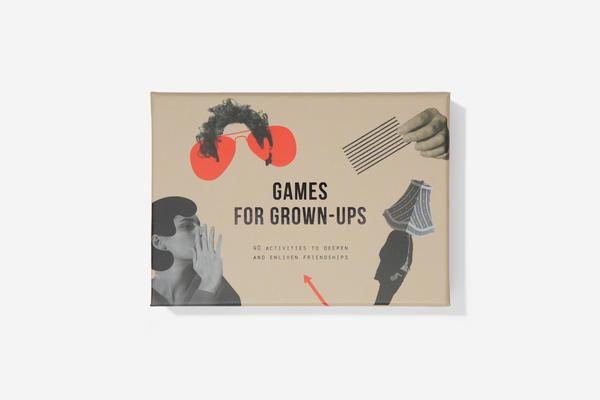 Games for Grown Ups: 40 Activities to Deepen and Enliven Friendships