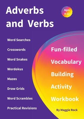 Adverbs and Verbs: Fun-filled Vocabulary Building Activity Workbook for Children Ages 10 - 12 years