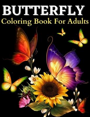 Butterfly Coloring Book: Beautiful Butterflies Coloring Pages: Coloring Book With Amazing Butterflies Patterns For Stress Relieving. Butterfly