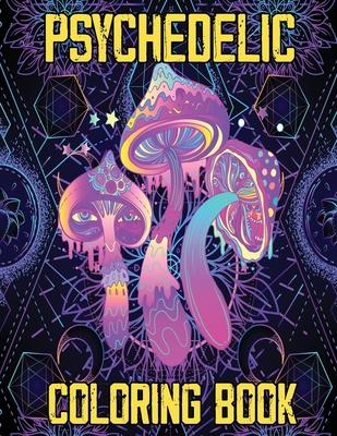 Psychedelic Coloring Book: Stoner's Psychedelic Coloring Book, Relaxation and Stress Relief Art for Stoners