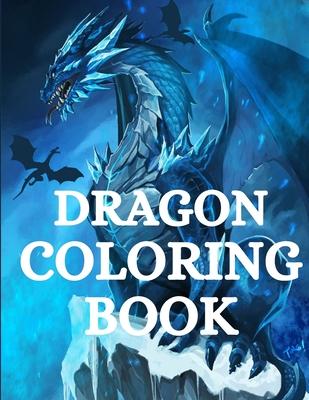 Dragon Coloring Book: For Men and Women with Mythological Creatures Relaxation and Stress Relieving with over +40 High Quality Beautiful Man