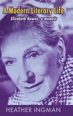 A Modern Literary Life: Elizabeth Bowen, A Memoir