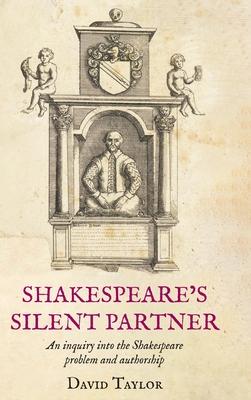 Shakespeare's Silent Partner: An inquiry into the Shakespeare problem and authorship