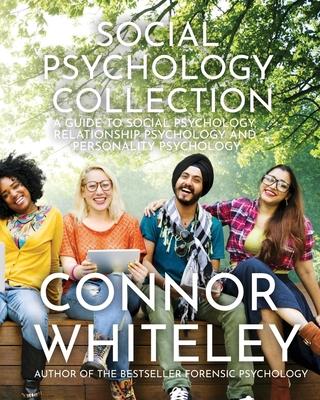 Social Psychology Collection: A Guide To Social Psychology, Relationship Psychology and Personality Psychology