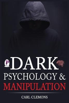 Dark Psychology & Manipulation: Discover Mental Persuasion Techniques For A Better Life. How To Analyze Body Language & People and control them with N